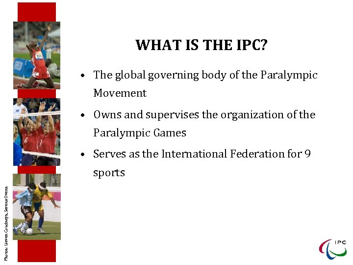 WHAT IS THE IPC? • The global governing body of the Paralympic Movement •
