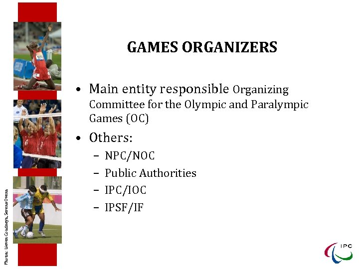 GAMES ORGANIZERS • Main entity responsible Organizing Committee for the Olympic and Paralympic Games