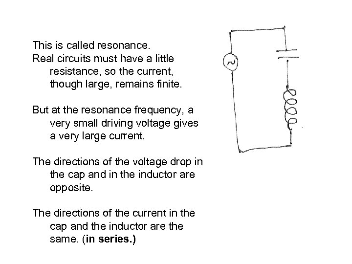 This is called resonance. Real circuits must have a little resistance, so the current,