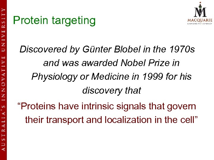 Protein targeting Discovered by Günter Blobel in the 1970 s and was awarded Nobel