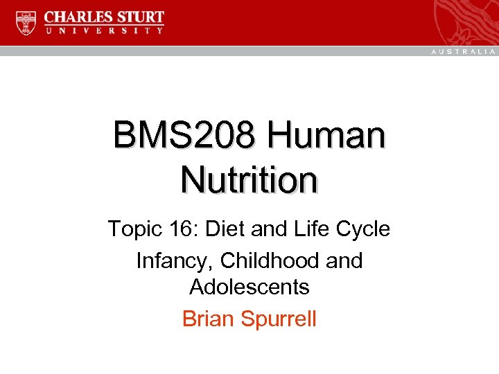 BMS 208 Human Nutrition Topic 16: Diet and Life Cycle Infancy, Childhood and Adolescents