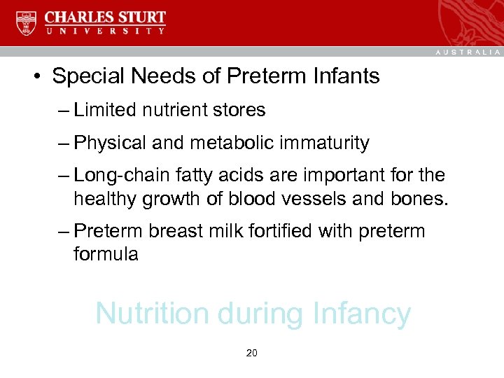  • Special Needs of Preterm Infants – Limited nutrient stores – Physical and