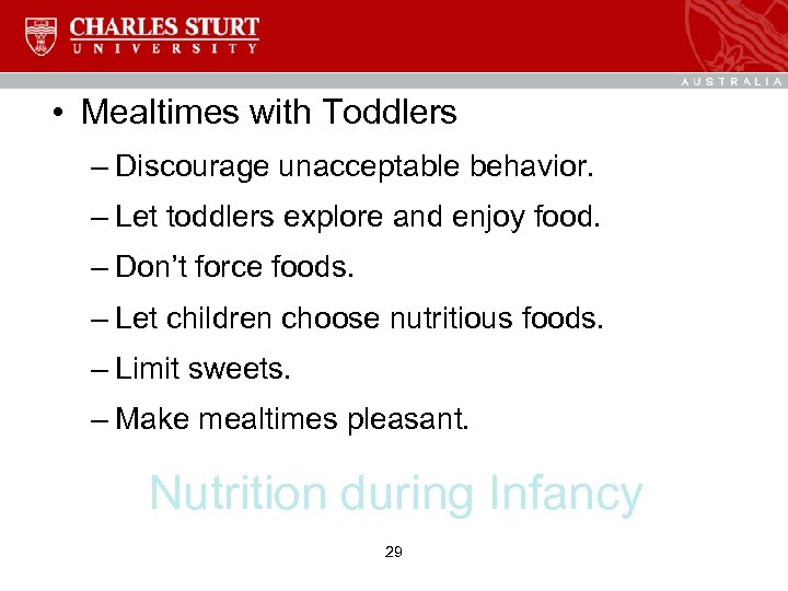  • Mealtimes with Toddlers – Discourage unacceptable behavior. – Let toddlers explore and