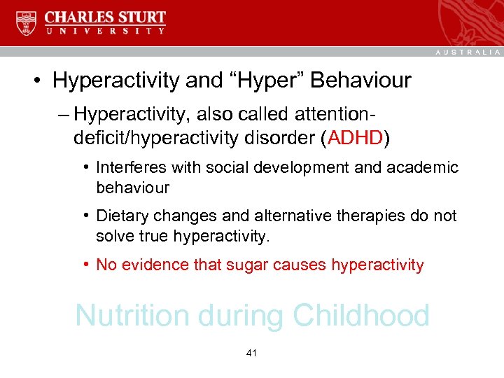  • Hyperactivity and “Hyper” Behaviour – Hyperactivity, also called attentiondeficit/hyperactivity disorder (ADHD) •