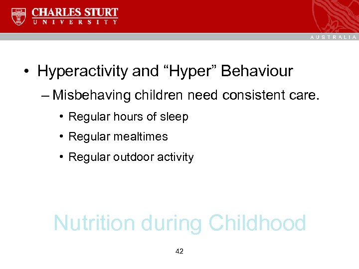  • Hyperactivity and “Hyper” Behaviour – Misbehaving children need consistent care. • Regular