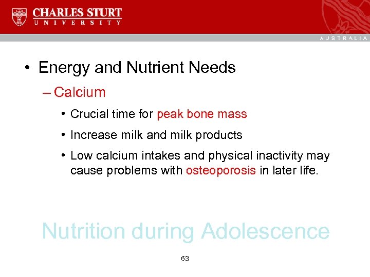  • Energy and Nutrient Needs – Calcium • Crucial time for peak bone