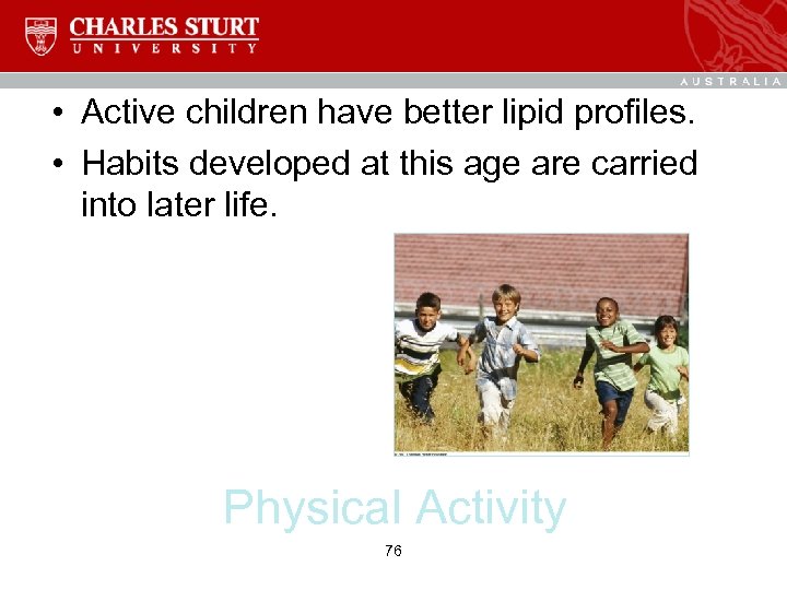  • Active children have better lipid profiles. • Habits developed at this age