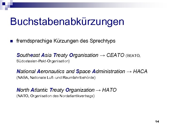 Buchstabenabkürzungen n fremdsprachige Kürzungen des Sprechtyps Southeast Asia Treaty Organisation → СЕАТО (SEATO, Südostasien-Pakt-Organisation)