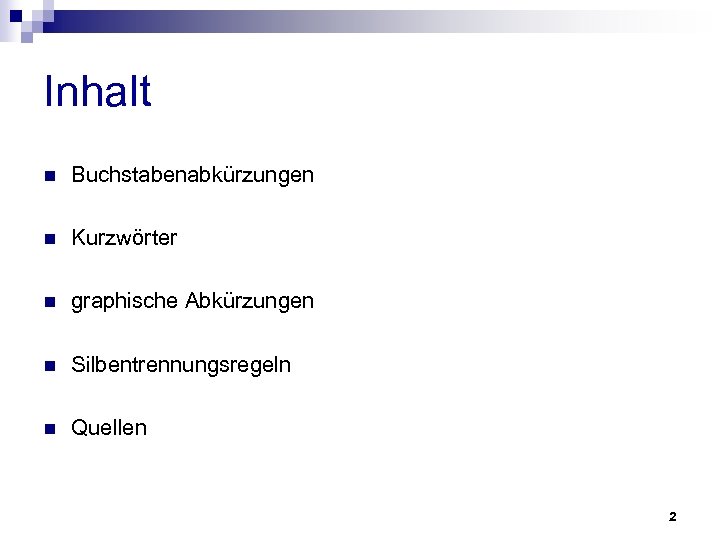 Inhalt n Buchstabenabkürzungen n Kurzwörter n graphische Abkürzungen n Silbentrennungsregeln n Quellen 2 