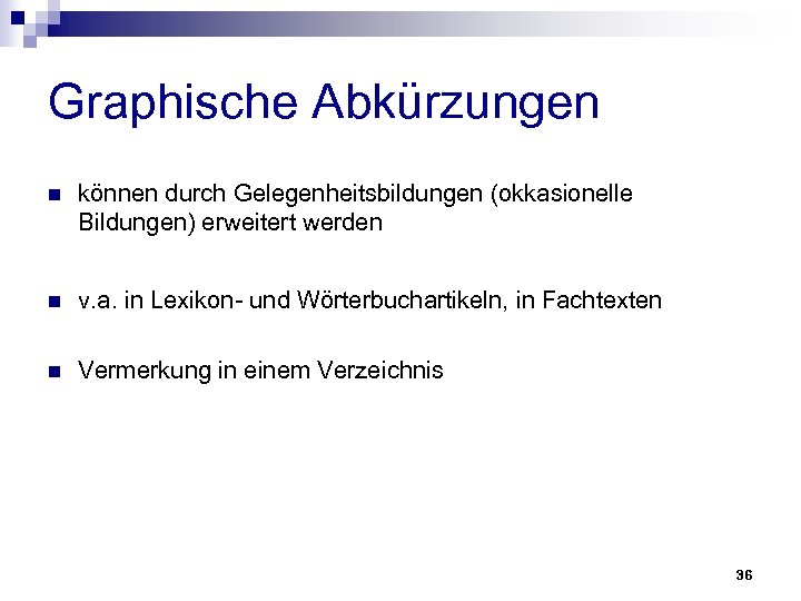 Graphische Abkürzungen n können durch Gelegenheitsbildungen (okkasionelle Bildungen) erweitert werden n v. a. in