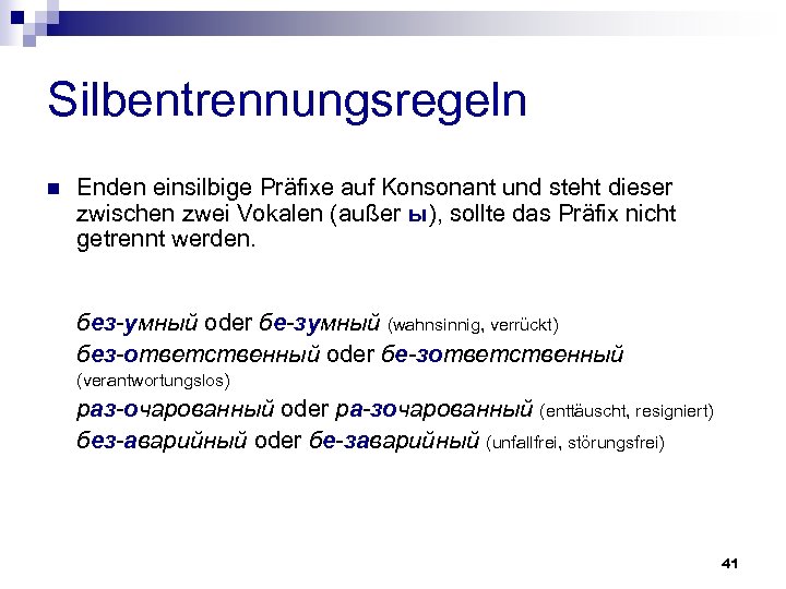 Silbentrennungsregeln n Enden einsilbige Präfixe auf Konsonant und steht dieser zwischen zwei Vokalen (außer