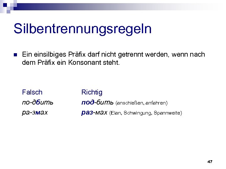 Silbentrennungsregeln n Ein einsilbiges Präfix darf nicht getrennt werden, wenn nach dem Präfix ein