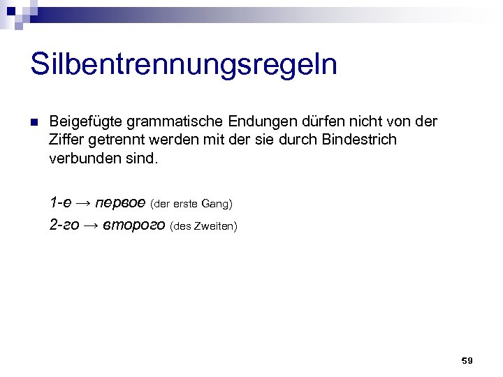 Silbentrennungsregeln n Beigefügte grammatische Endungen dürfen nicht von der Ziffer getrennt werden mit der
