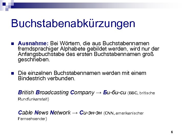 Buchstabenabkürzungen n Ausnahme: Bei Wörtern, die aus Buchstabennamen fremdsprachiger Alphabete gebildet werden, wird nur