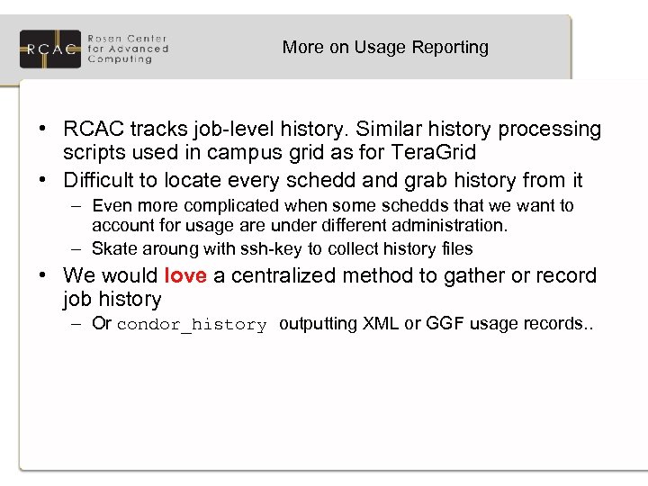 More on Usage Reporting • RCAC tracks job-level history. Similar history processing scripts used