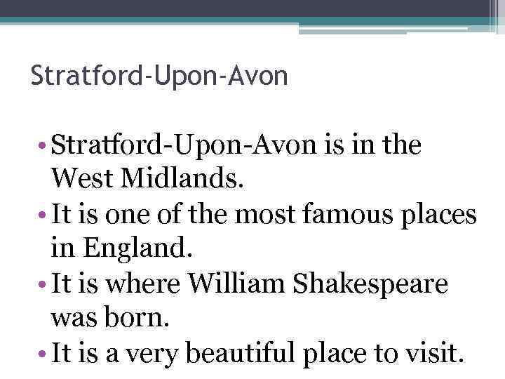 Stratford-Upon-Avon • Stratford-Upon-Avon is in the West Midlands. • It is one of the