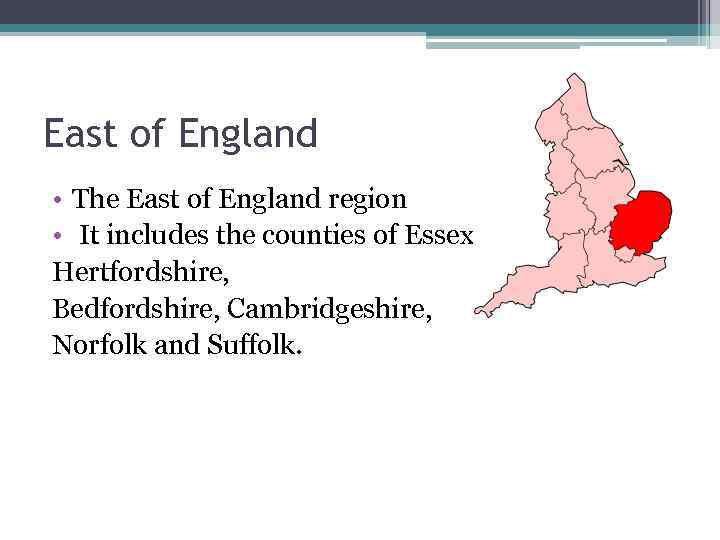 East of England • The East of England region • It includes the counties