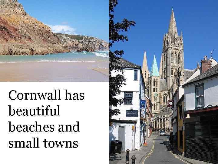 Cornwall has beautiful beaches and small towns 