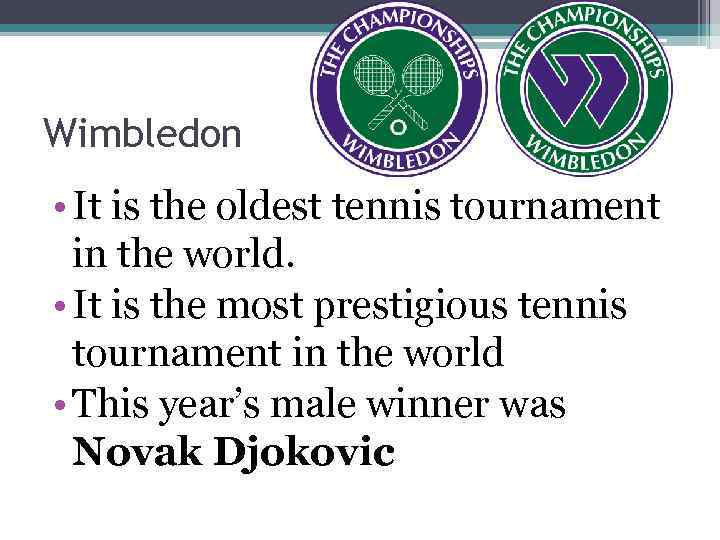 Wimbledon • It is the oldest tennis tournament in the world. • It is