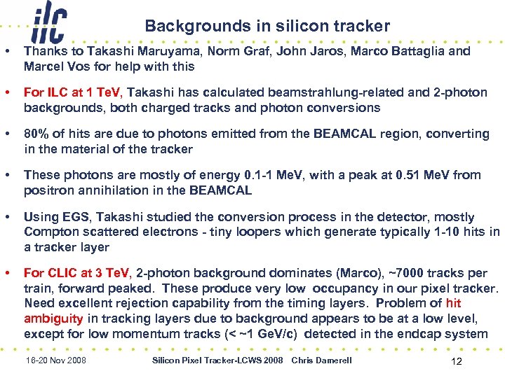 Backgrounds in silicon tracker • Thanks to Takashi Maruyama, Norm Graf, John Jaros, Marco