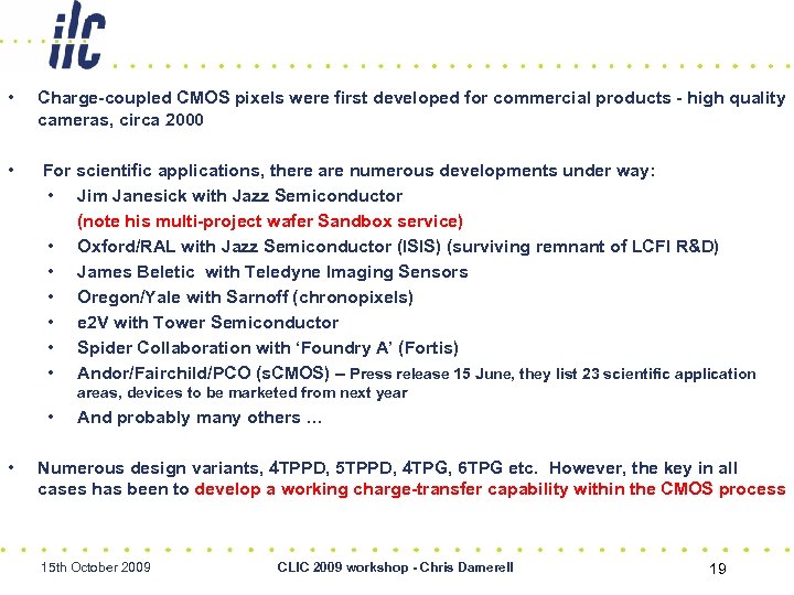  • Charge-coupled CMOS pixels were first developed for commercial products - high quality