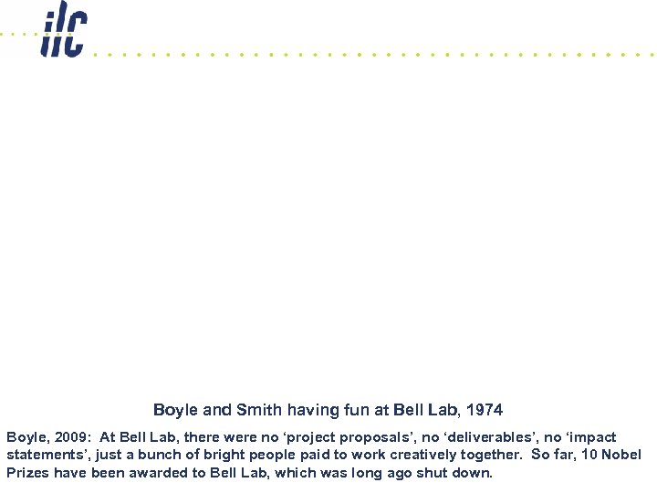 Boyle and Smith having fun at Bell Lab, 1974 Boyle, 2009: At Bell Lab,