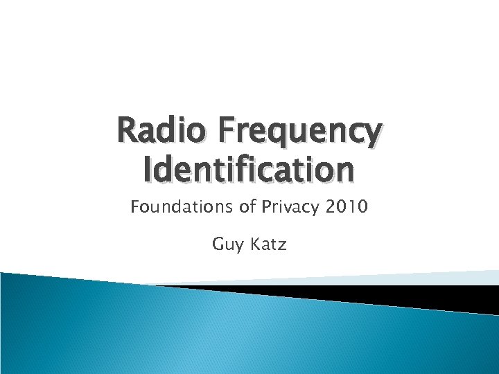 Radio Frequency Identification Foundations of Privacy 2010 Guy Katz 