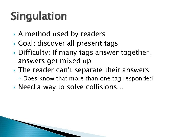 Singulation A method used by readers Goal: discover all present tags Difficulty: If many