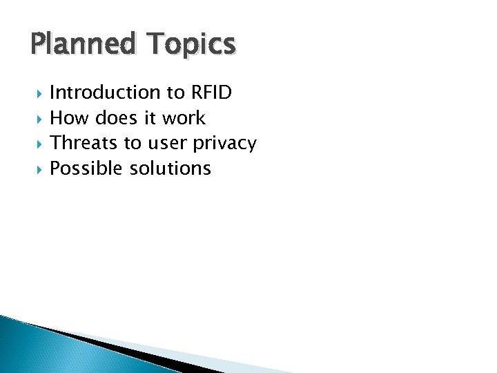 Planned Topics Introduction to RFID How does it work Threats to user privacy Possible