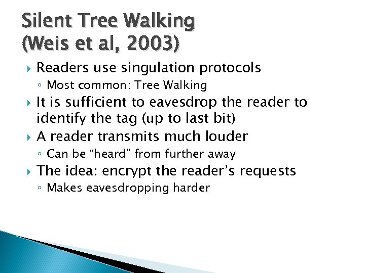 Silent Tree Walking (Weis et al, 2003) Readers use singulation protocols ◦ Most common: