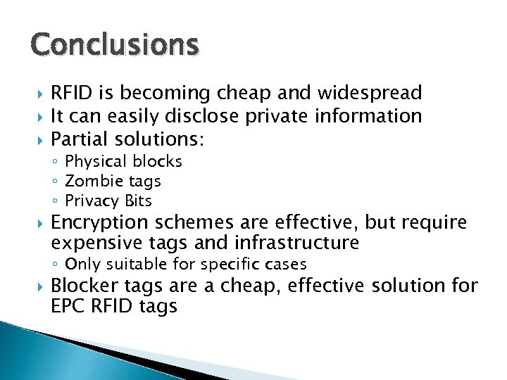 Conclusions RFID is becoming cheap and widespread It can easily disclose private information Partial
