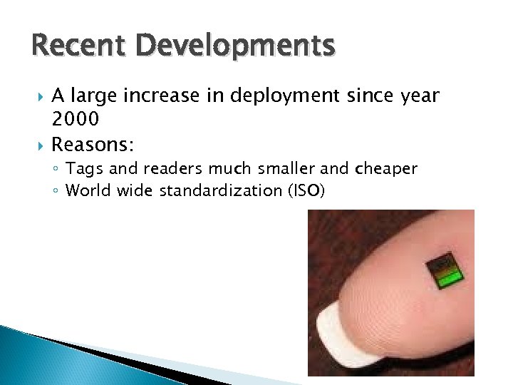 Recent Developments A large increase in deployment since year 2000 Reasons: ◦ Tags and