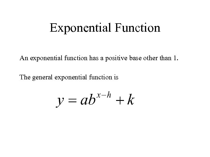 Exponential Function An exponential function has a positive base other than 1. The general