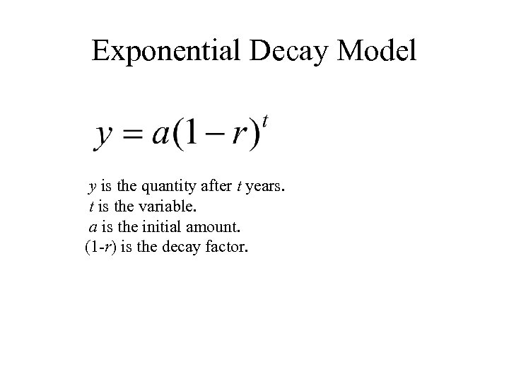 Exponential Decay Model y is the quantity after t years. t is the variable.