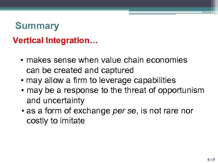 Summary Vertical Integration… • makes sense when value chain economies can be created and