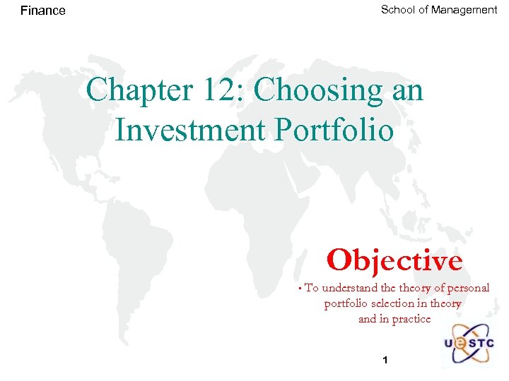 School of Management Finance Chapter 12: Choosing an Investment Portfolio Objective • To understand