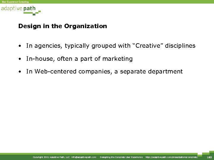 Design in the Organization • In agencies, typically grouped with “Creative” disciplines • In-house,