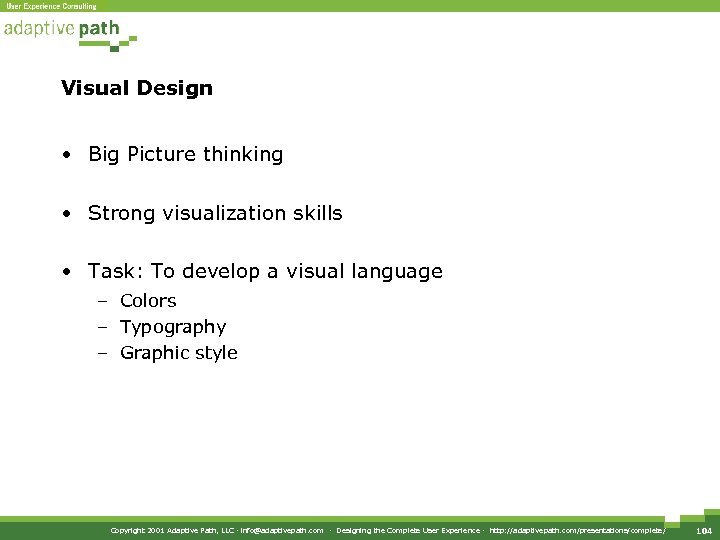 Visual Design • Big Picture thinking • Strong visualization skills • Task: To develop