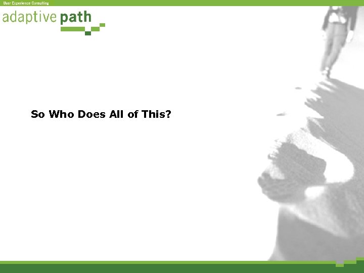 So Who Does All of This? 