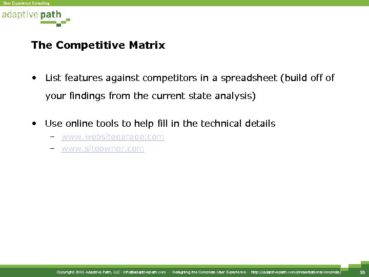 The Competitive Matrix • List features against competitors in a spreadsheet (build off of