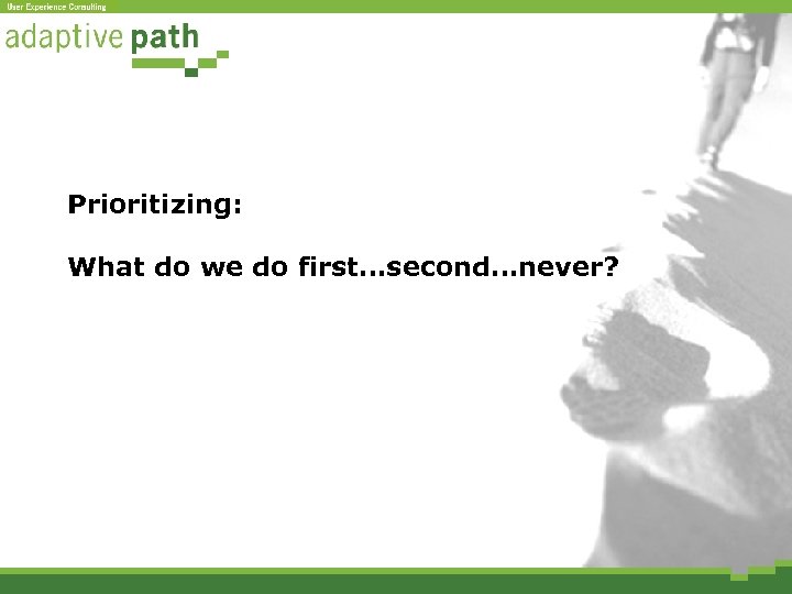 Prioritizing: What do we do first…second…never? 