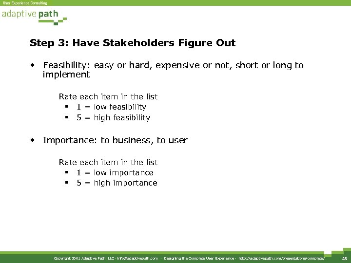 Step 3: Have Stakeholders Figure Out • Feasibility: easy or hard, expensive or not,