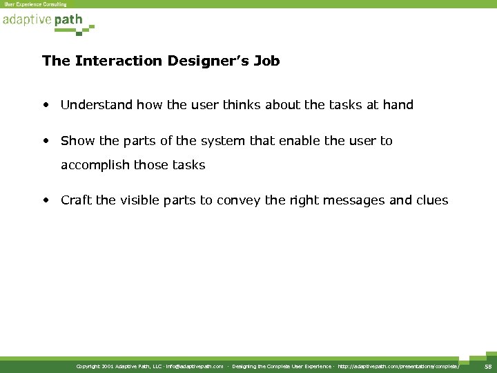 The Interaction Designer’s Job • Understand how the user thinks about the tasks at