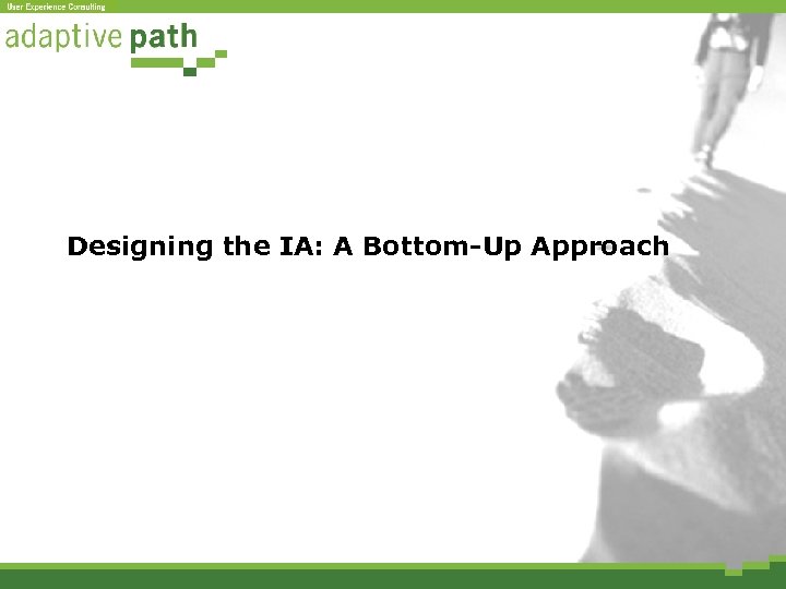 Designing the IA: A Bottom-Up Approach 