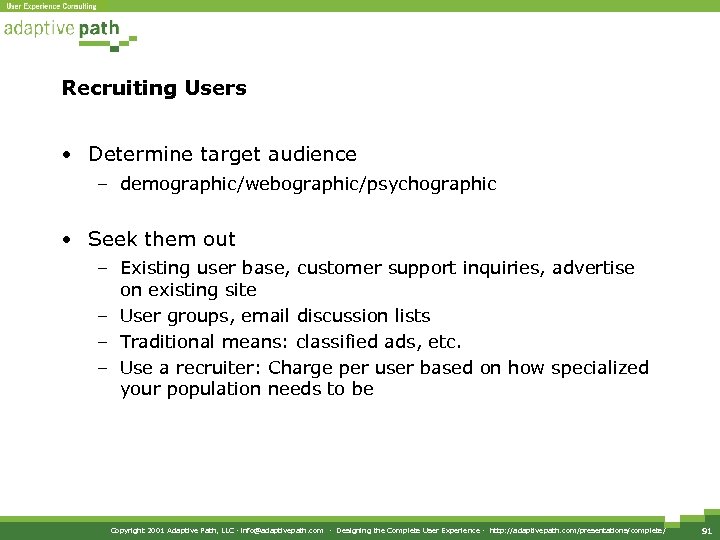 Recruiting Users • Determine target audience – demographic/webographic/psychographic • Seek them out – Existing