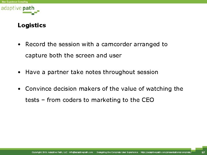 Logistics • Record the session with a camcorder arranged to capture both the screen