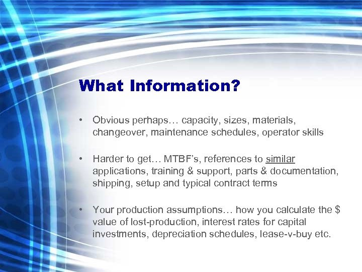 What Information? • Obvious perhaps… capacity, sizes, materials, changeover, maintenance schedules, operator skills •