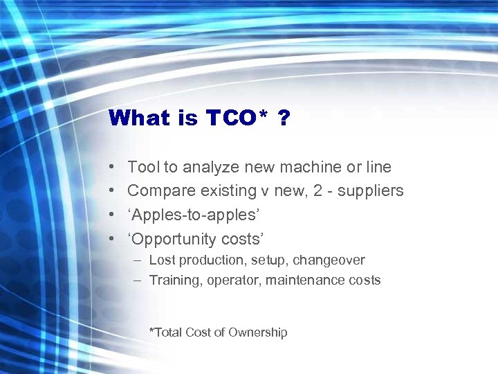 What is TCO* ? • • Tool to analyze new machine or line Compare