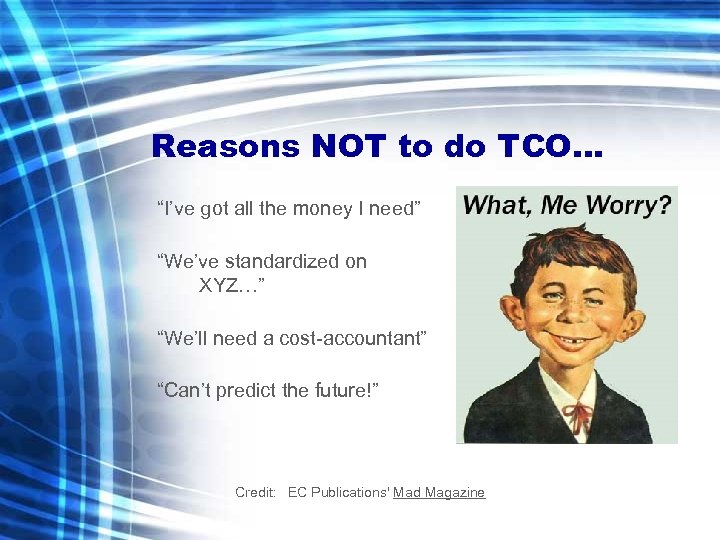 Reasons NOT to do TCO… “I’ve got all the money I need” “We’ve standardized