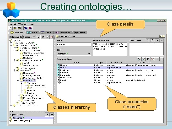 Creating ontologies… Class details Classes hierarchy Class properties (“slots”) 
